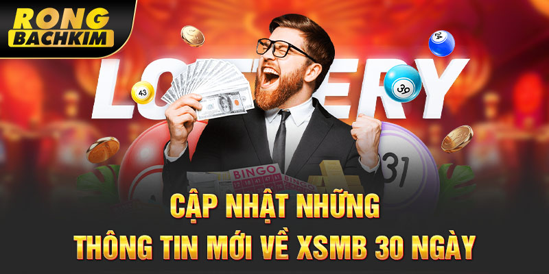 Cập nhật những thông tin mới về XSMB 30 ngày