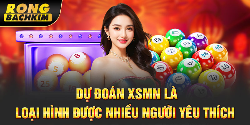 Dự đoán XSMN là loại hình được nhiều người yêu thích