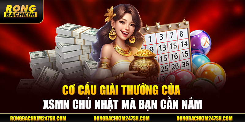 Cơ cấu giải thưởng của XSMN chủ nhật mà bạn cần nắm