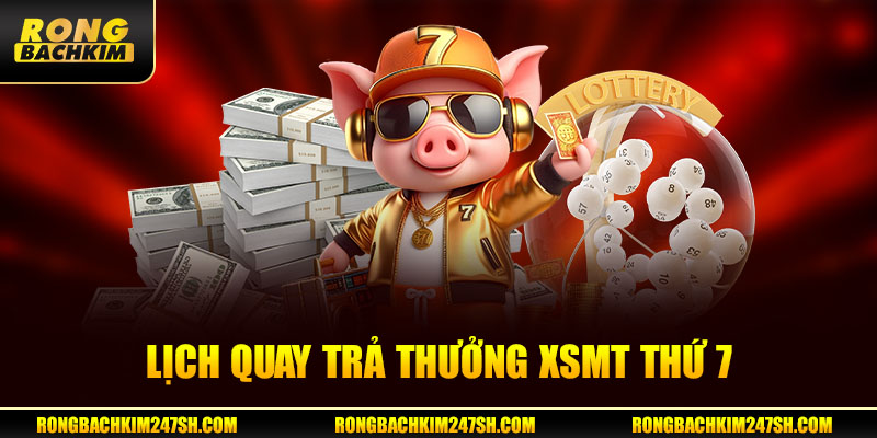 Lịch quay trả thưởng XSMT thứ 7