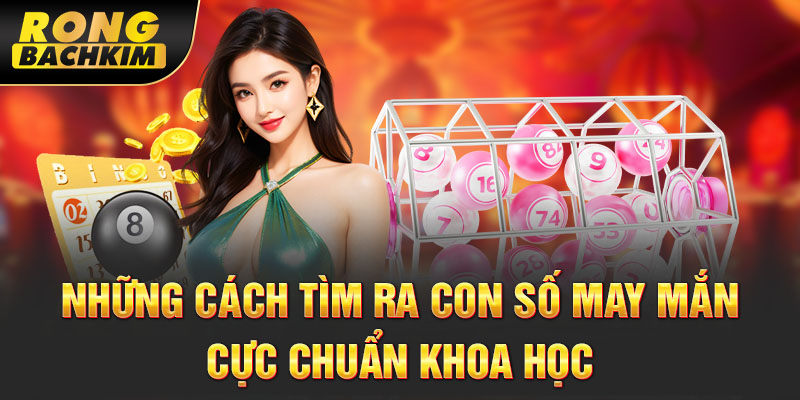 Những cách tìm ra con số may mắn cực chuẩn khoa học