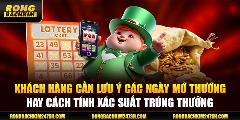 Khách hàng cần lưu ý các ngày mở thưởng hay cách tính xác suất trúng thưởng