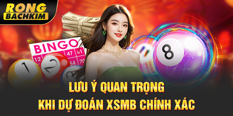 Lưu ý quan trọng khi dự đoán XSMB chính xác