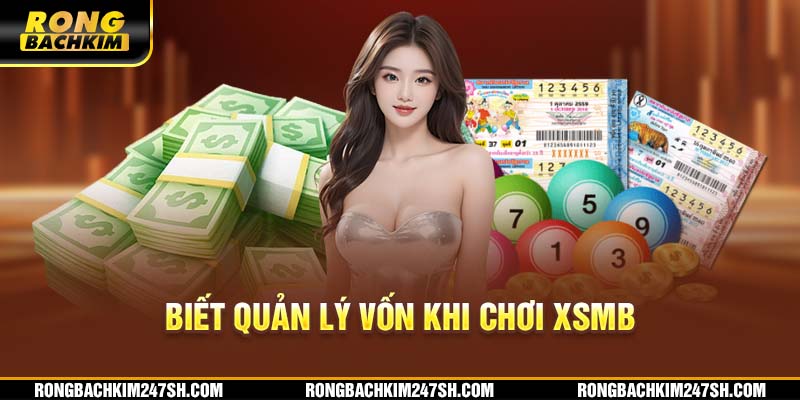 Biết quản lý vốn khi chơi XSMB