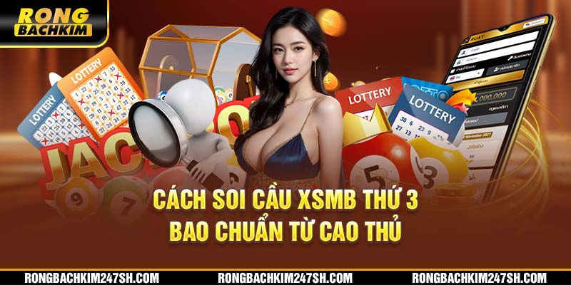 Cách soi cầu XSMB thứ 3 bao chuẩn từ cao thủ