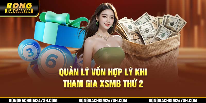 Quản lý vốn hợp lý khi tham gia XSMB thứ 2