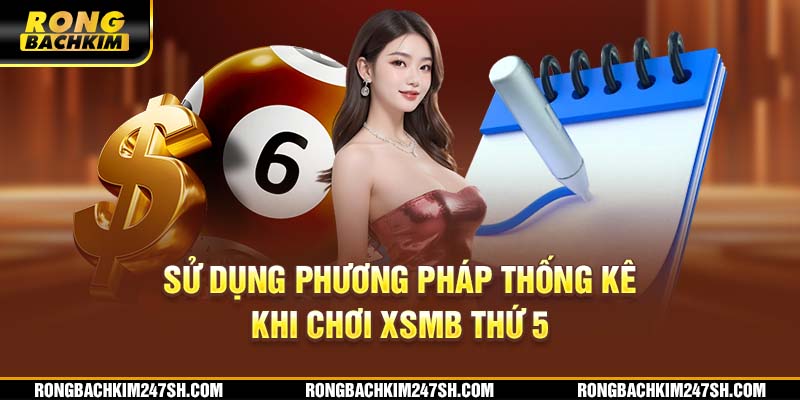 Sử dụng phương pháp thống kê khi chơi XSMB thứ 5