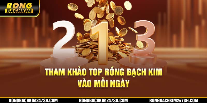 Tham khảo top rồng bạch kim vào mỗi ngày