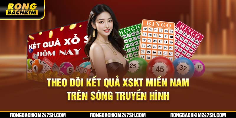 Theo dõi kết quả XSKT miền Nam trên sóng truyền hình