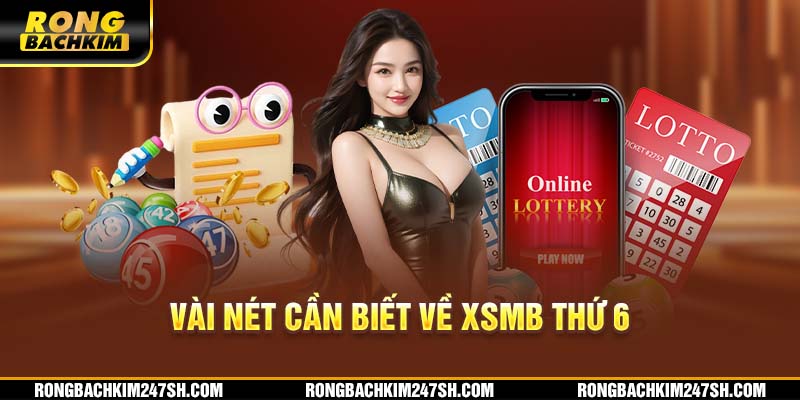 Vài nét cần biết về XSMB thứ 6