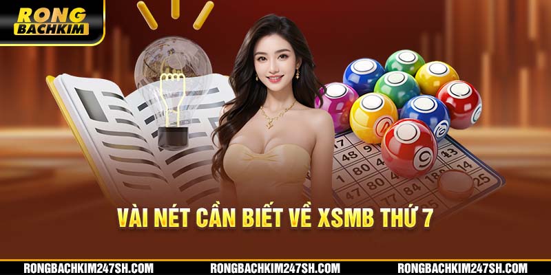 Vài nét cần biết về XSMB Thứ 7