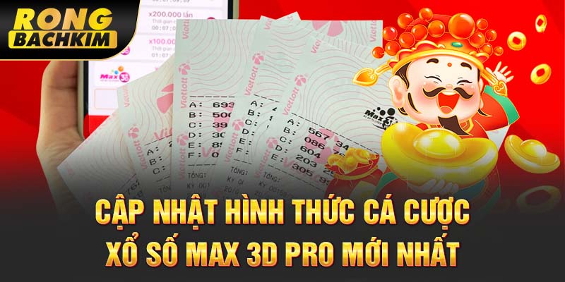  Cập nhật hình thức cá cược xổ số Max 3D Pro mới nhất