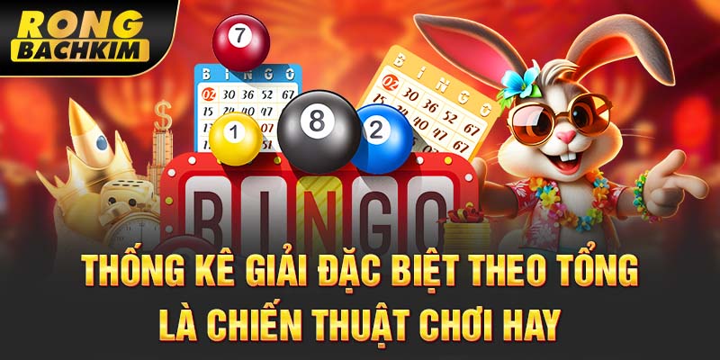 Thống kê giải đặc biệt theo tổng là chiến thuật chơi hay