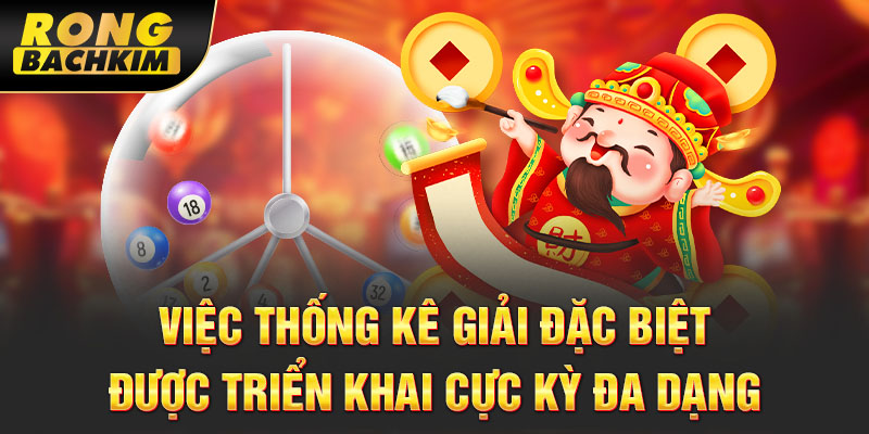 Việc thống kê giải đặc biệt được triển khai cực kỳ đa dạng