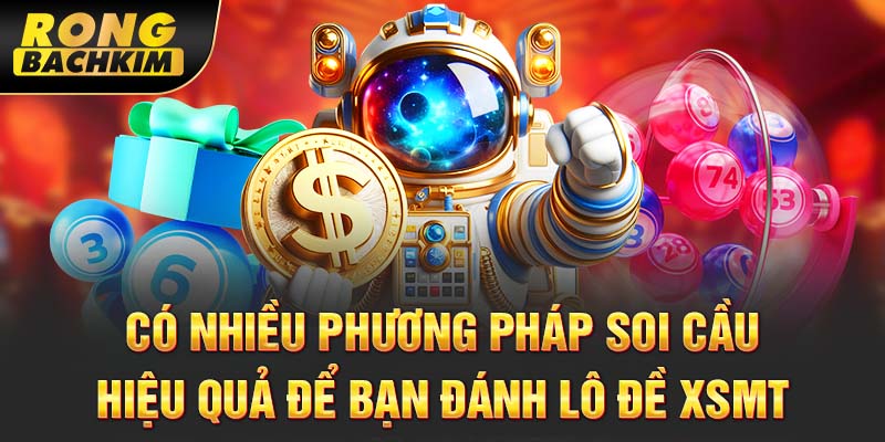 Có nhiều phương pháp soi cầu hiệu quả để bạn đánh lô đề XSMT