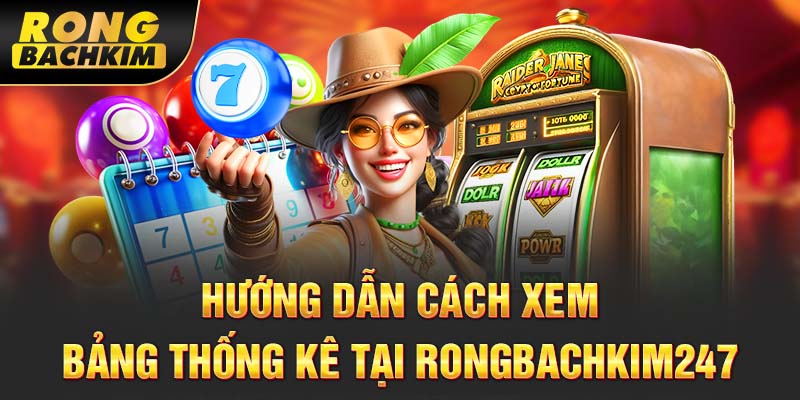 Hướng dẫn cách xem bảng thống kê tại rongbachkim