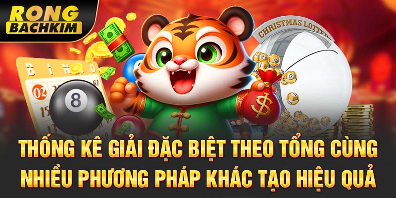 Thống kê giải đặc biệt theo tổng cùng nhiều phương pháp khác tạo hiệu quả