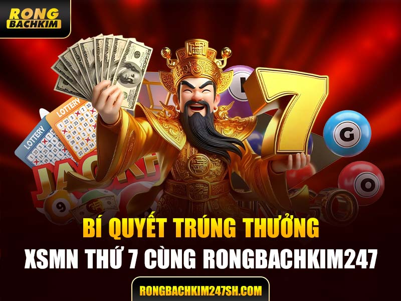 Bí Quyết Trúng Thưởng XSMN Thứ 7 Cùng Rongbachkim 247