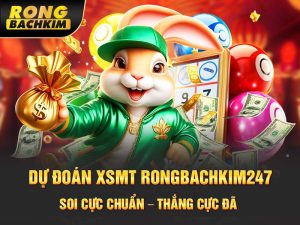 Dự đoán XSMT Rongbachkim 247: Soi Cực Chuẩn – Thắng Cực Đã