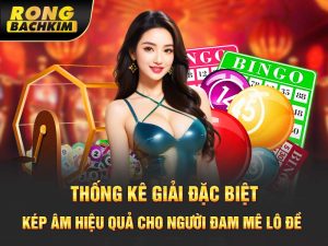 Thống Kê Giải Đặc Biệt Kép Âm Hiệu Quả Cho Người Đam Mê Lô Đề