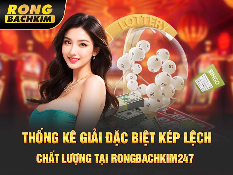 Thống Kê giải đặc biệt kép lệch chất lượng tại rongbachkim247