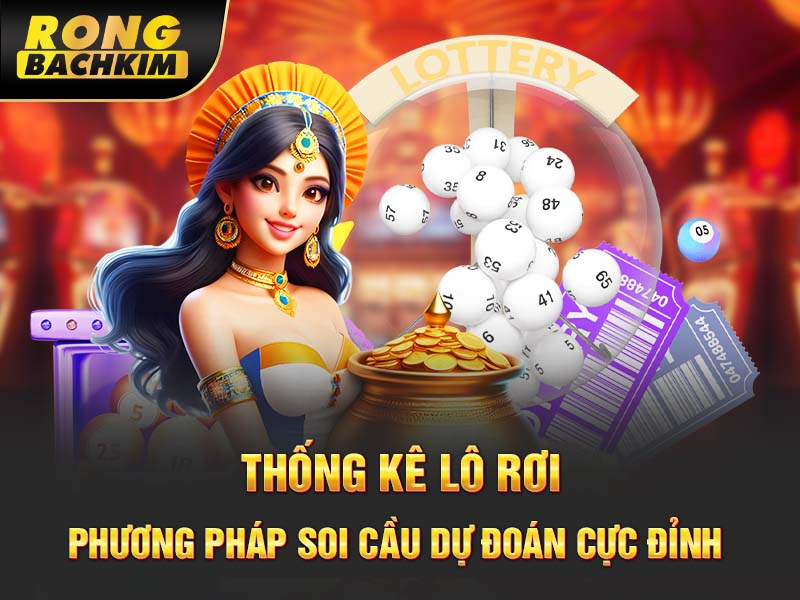 Thống Kê Lô Rơi – Phương Pháp Soi Cầu Dự Đoán Cực Đỉnh