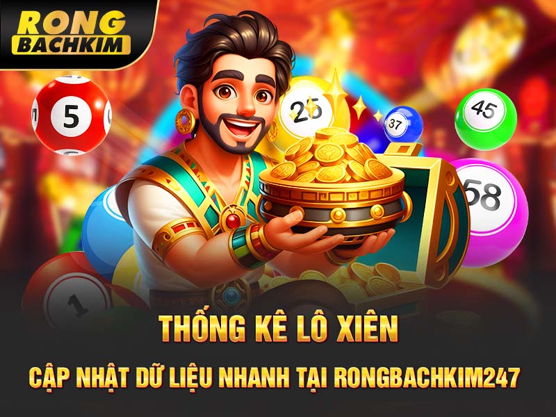 Thống Kê Lô Xiên | Cập Nhật Dữ Liệu Nhanh Tại Rongbachkim 247