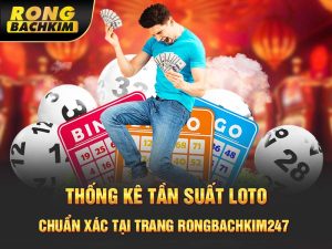 Thống Kê Tần Suất Loto Chuẩn Xác Tại Trang Rongbachkim 247