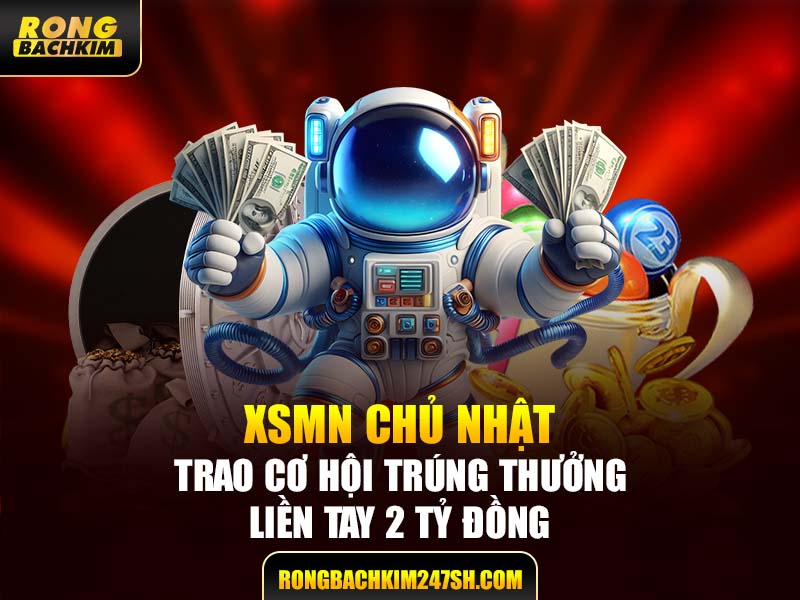 XSMN Chủ Nhật Trao Cơ Hội Trúng Thưởng Liền Tay 2 Tỷ Đồng