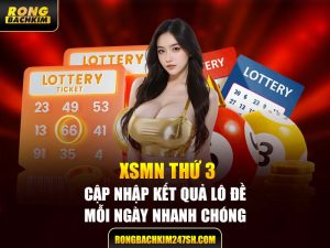 XSMN Thứ 3 – Cập Nhật Kết Quả Lô Đề Mỗi Ngày Nhanh Chóng