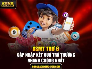 XSMT Thứ 6 – Cập Nhật Kết Quả Trả Thưởng Nhanh Chóng Nhất