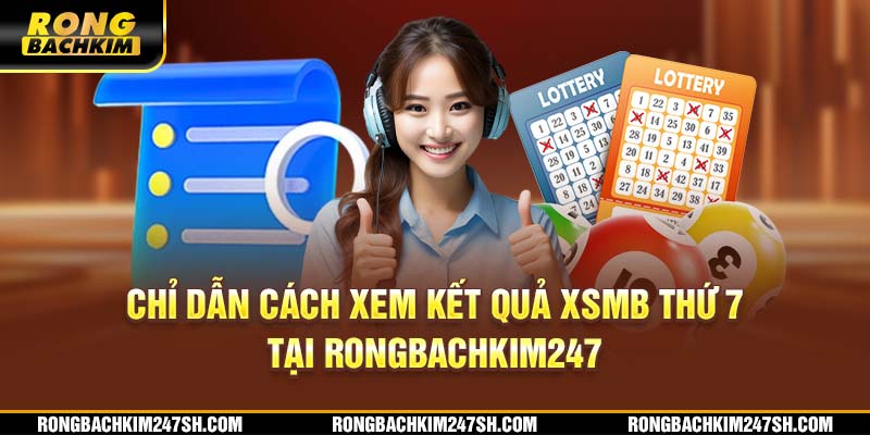 Chỉ dẫn cách xem kết quả XSMB thứ 7 tại Rongbachkim