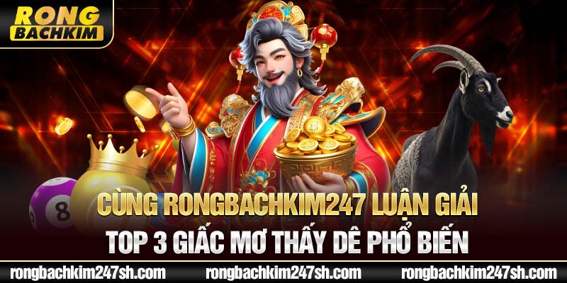 Cùng Rongbachkim luận giải top 3 giấc mơ thấy dê phổ biến