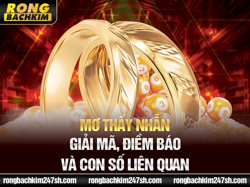 Mơ Thấy Nhẫn – Giải Mã, Điềm Báo Và Con Số Liên Quan