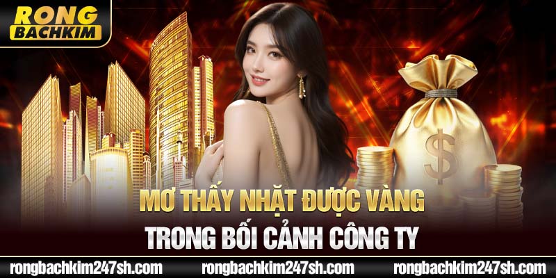 Mơ thấy nhặt được vàng trong bối cảnh công ty