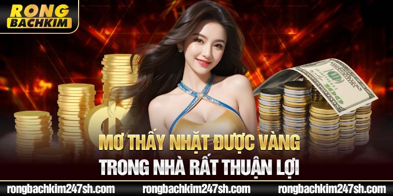  Mơ thấy nhặt được vàng trong nhà rất thuận lợi