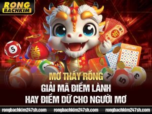 Mơ Thấy Rồng – Giải Mã Điềm Lành Hay Điềm Dữ Cho Người Mơ