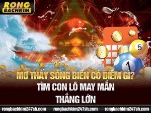 Mơ Thấy Sóng Biển Có Điềm Gì? Tìm Con Lô May Mắn Thắng Lớn