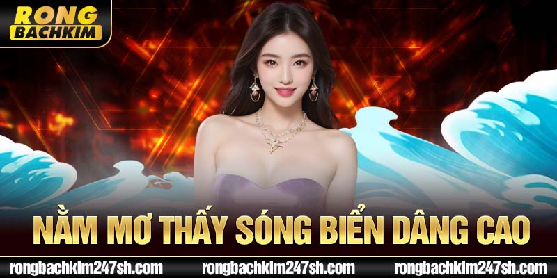 Nằm mơ thấy sóng biển dâng cao