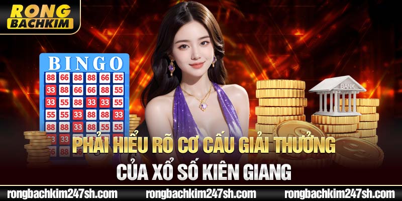 Phải hiểu rõ cơ cấu giải thưởng của xổ số Kiên Giang