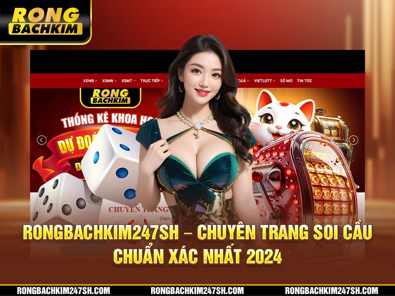 Rongbachkim – Chuyên Trang Soi Cầu Chuẩn Xác Nhất 2024