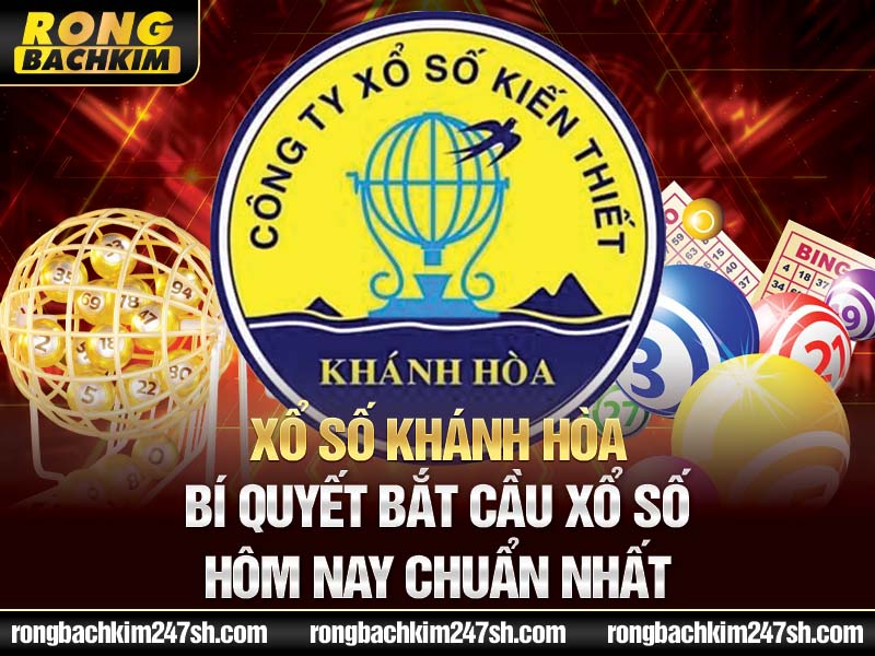 Xổ số Khánh Hòa | Bí quyết bắt cầu xổ số hôm nay chuẩn nhất