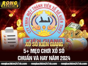 Xổ số Kiên Giang | 5+ mẹo chơi xổ số chuẩn và hay năm 2024