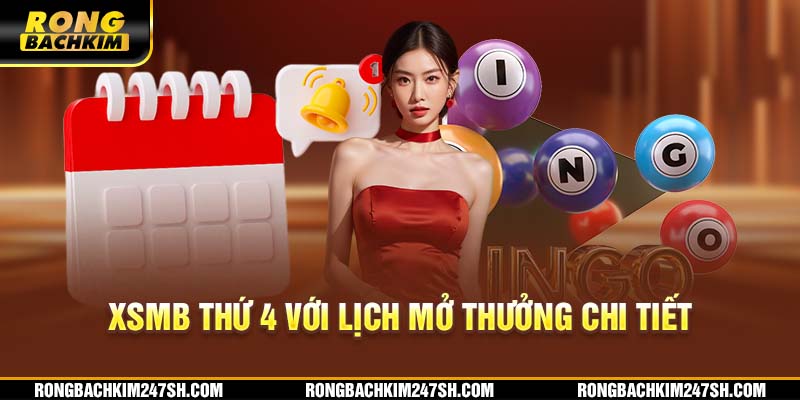 XSMB thứ 4 với lịch mở thưởng chi tiết