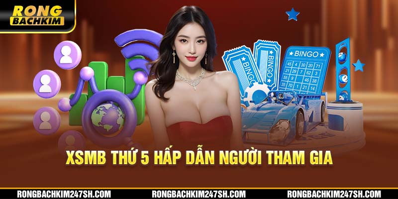 XSMB thứ 5 hấp dẫn người tham gia