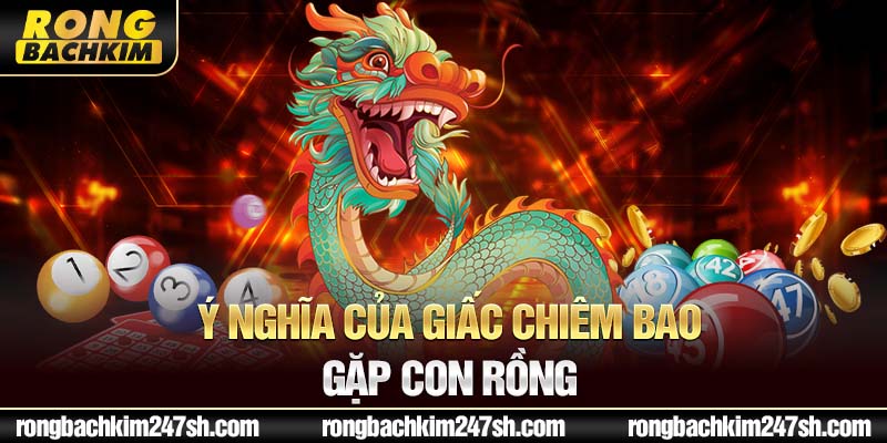 Ý nghĩa của giấc chiêm bao gặp con rồng