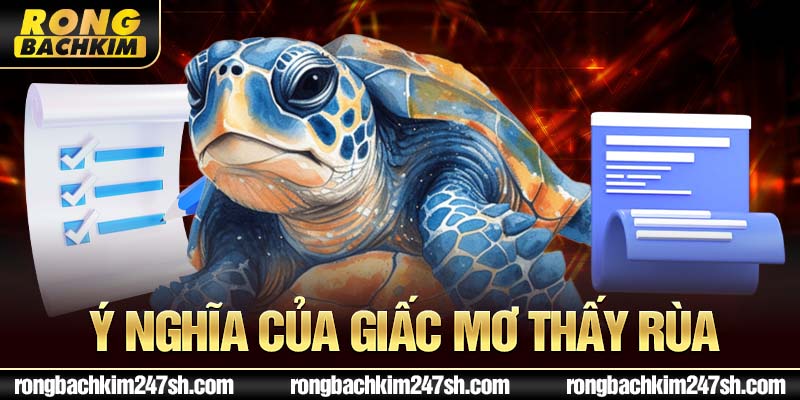 Ý nghĩa của giấc mơ thấy rùa