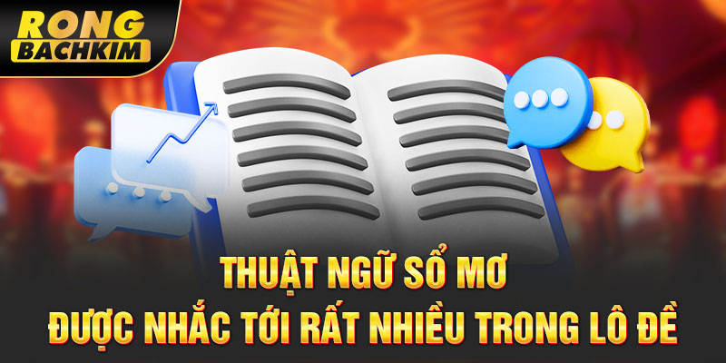 Thuật ngữ Sổ mơ được nhắc tới rất nhiều trong lô đề