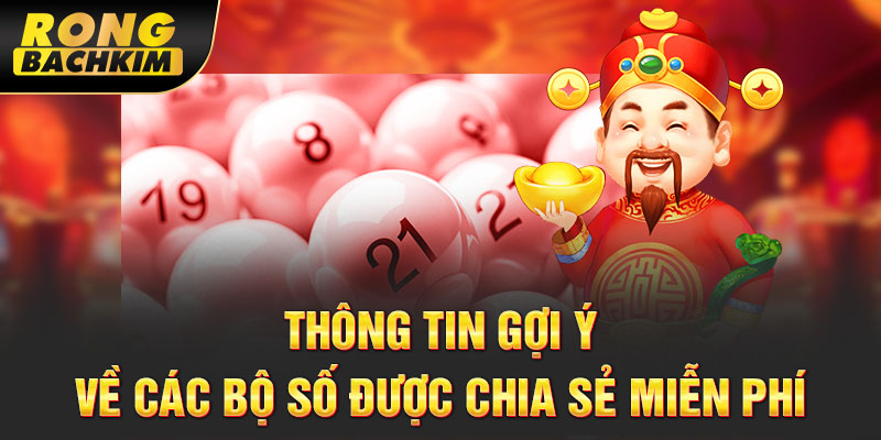 Thông tin gợi ý về các bộ số được chia sẻ miễn phí